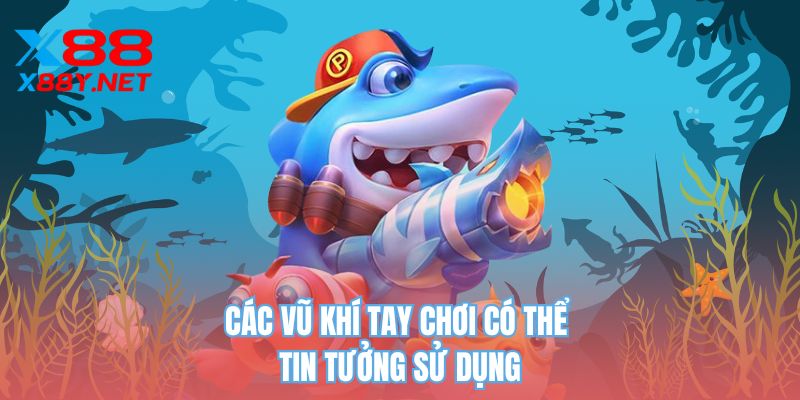 Các vũ khí tay chơi có thể tin tưởng sử dụng