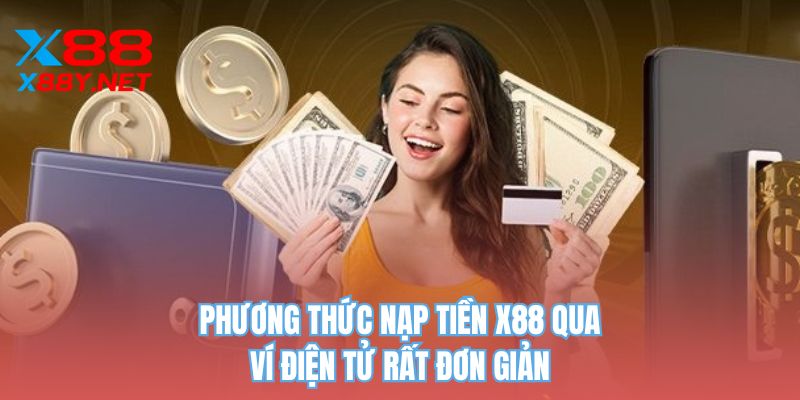 Phương thức nạp tiền X88 qua ví điện tử rất đơn giản